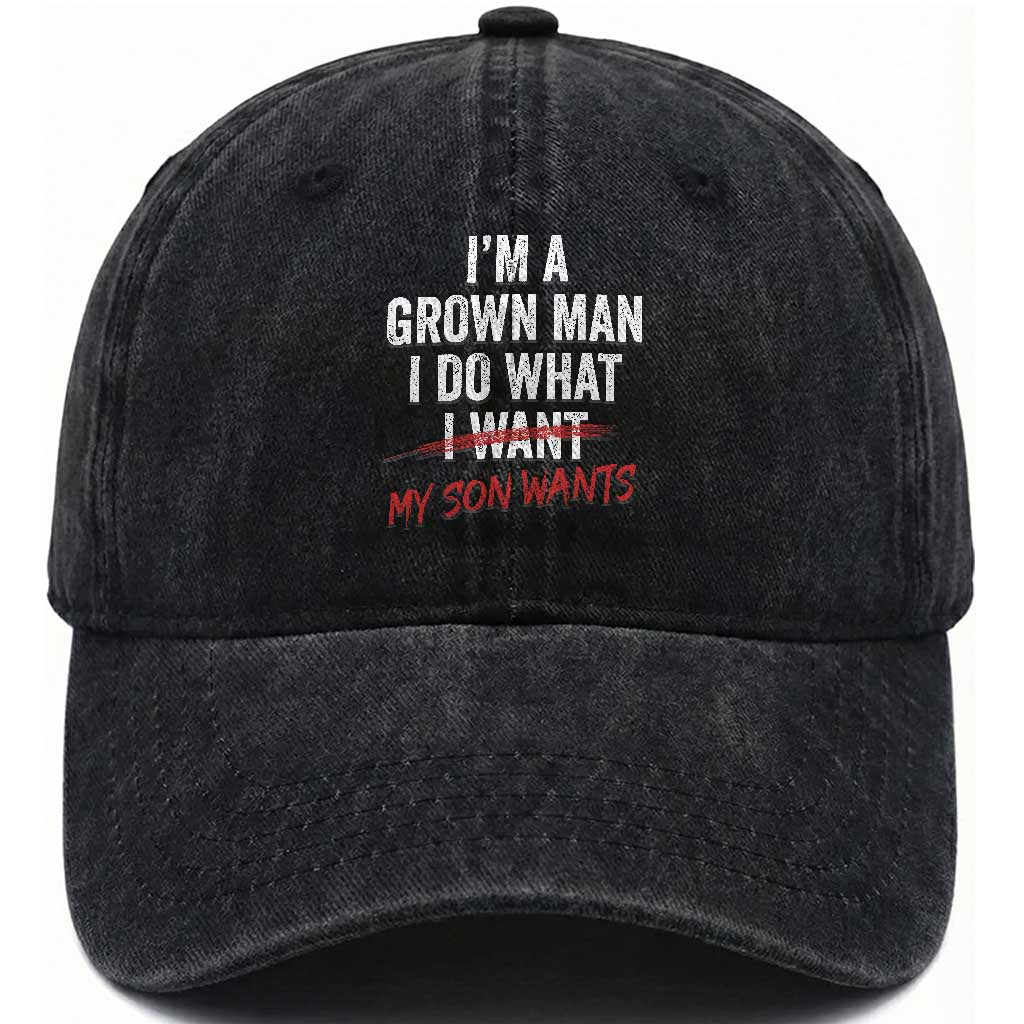 Boy Dad Washed Cotton Baseball Cap I Am A Grown Man I Do What My Son Wants Fathers Day TS11 Print Your Wear