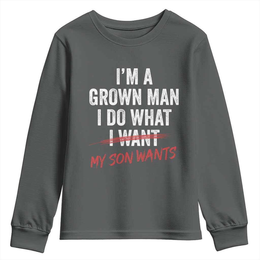 Boy Dad Youth Sweatshirt I Am A Grown Man I Do What My Son Wants Fathers Day TS11 Dark Heather Print Your Wear