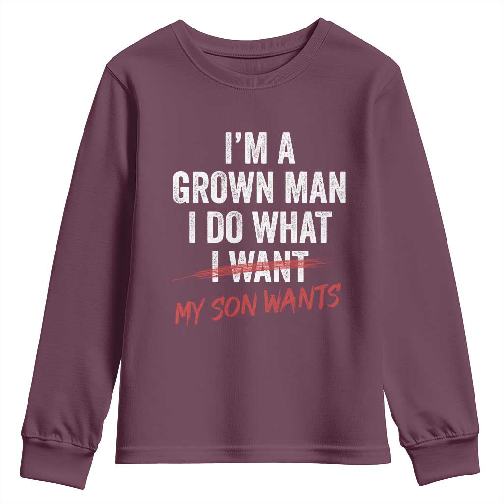 Boy Dad Youth Sweatshirt I Am A Grown Man I Do What My Son Wants Fathers Day TS11 Maroon Print Your Wear