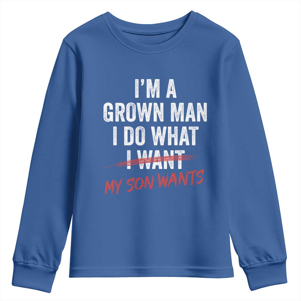 Boy Dad Youth Sweatshirt I Am A Grown Man I Do What My Son Wants Fathers Day TS11 Royal Blue Print Your Wear