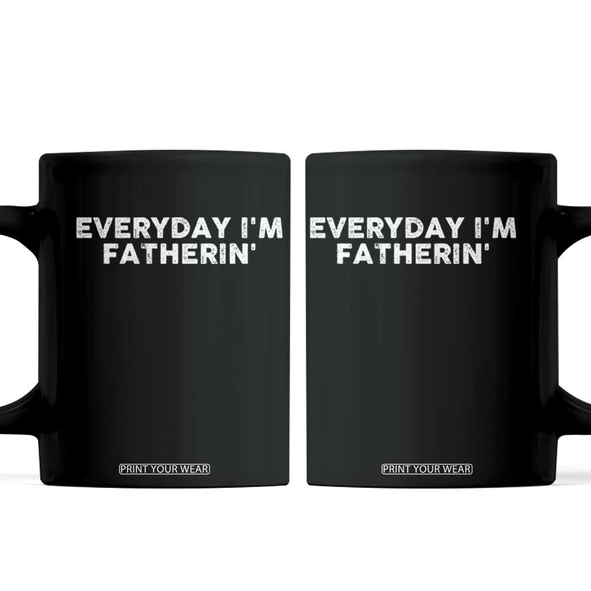 Everyday I Am Fatherin Coffee Mug Funny Dad Cool Fathers Day TS11 Black Print Your Wear