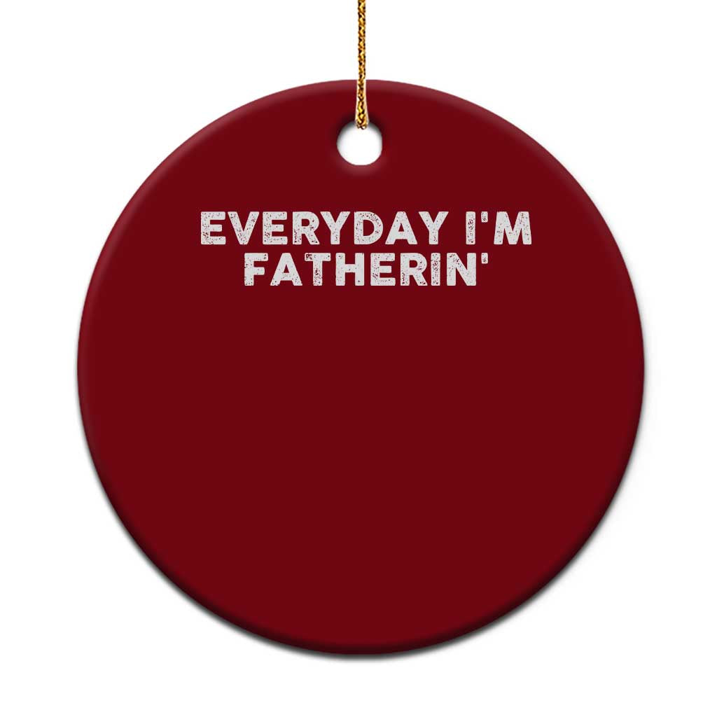 Everyday I Am Fatherin Ceramic Ornament Funny Dad Cool Fathers Day TS11 1pc Red Print Your Wear