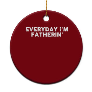 Everyday I Am Fatherin Ceramic Ornament Funny Dad Cool Fathers Day TS11 1pc Red Print Your Wear