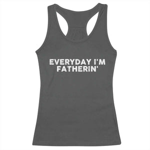 Everyday I Am Fatherin Racerback Tank Top Funny Dad Cool Fathers Day TS11 Dark Heather Print Your Wear