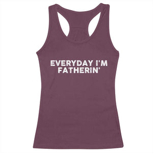 Everyday I Am Fatherin Racerback Tank Top Funny Dad Cool Fathers Day TS11 Maroon Print Your Wear