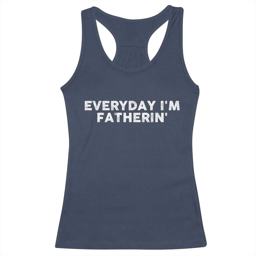Everyday I Am Fatherin Racerback Tank Top Funny Dad Cool Fathers Day TS11 Navy Print Your Wear