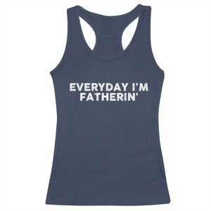Everyday I Am Fatherin Racerback Tank Top Funny Dad Cool Fathers Day TS11 Navy Print Your Wear