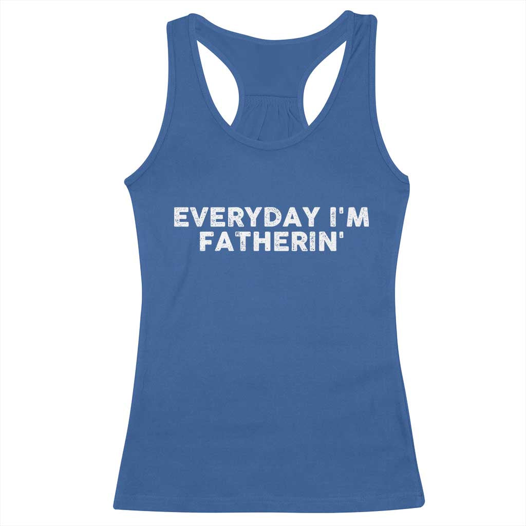 Everyday I Am Fatherin Racerback Tank Top Funny Dad Cool Fathers Day TS11 Royal Blue Print Your Wear