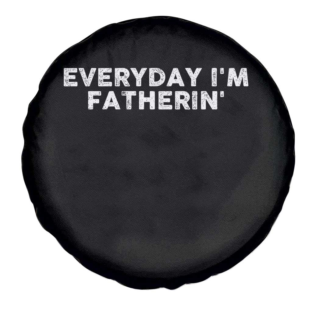 Everyday I Am Fatherin Spare Tire Cover Funny Dad Cool Fathers Day TS11 Print Your Wear