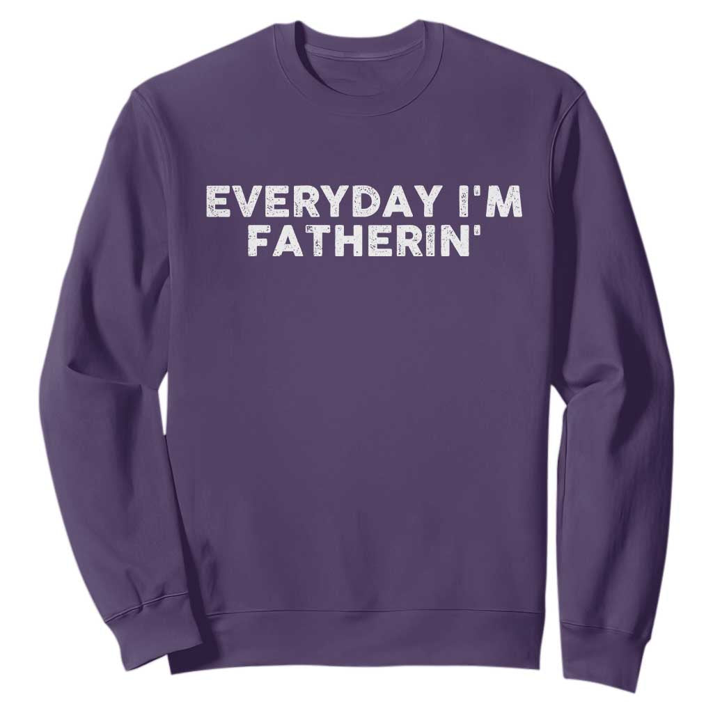 Everyday I Am Fatherin Sweatshirt Funny Dad Cool Fathers Day TS11 Purple Print Your Wear