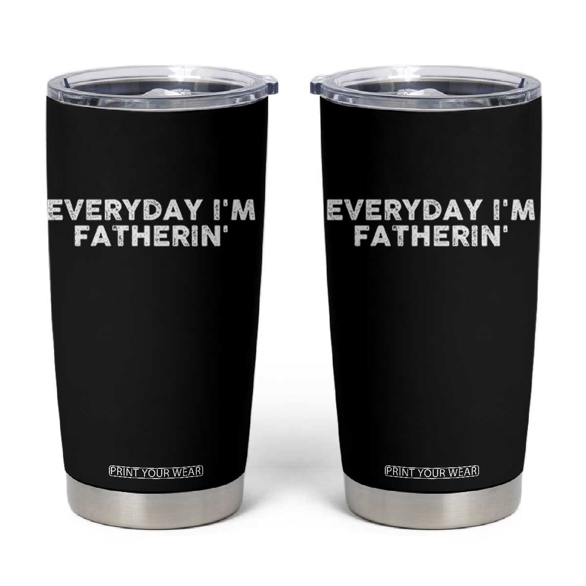 Everyday I Am Fatherin Tumbler Cup Funny Dad Cool Fathers Day TS11 Black Print Your Wear