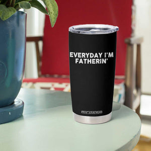 Everyday I Am Fatherin Tumbler Cup Funny Dad Cool Fathers Day TS11 Print Your Wear