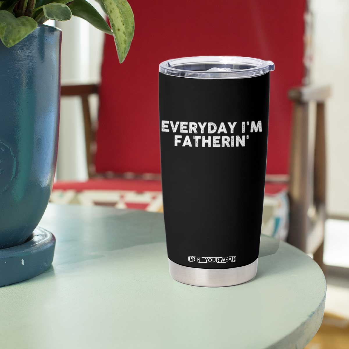 Everyday I Am Fatherin Tumbler Cup Funny Dad Cool Fathers Day TS11 Print Your Wear