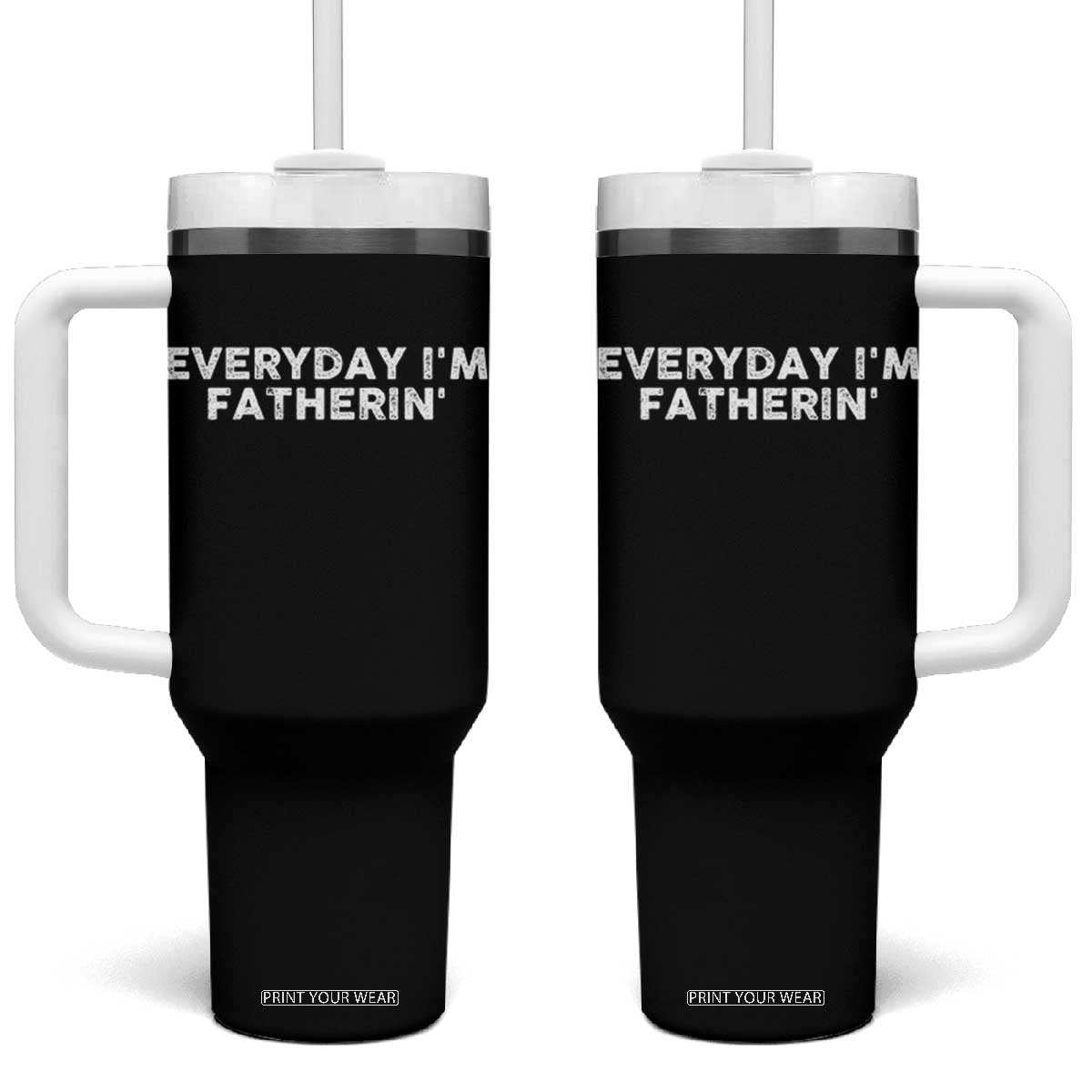 Everyday I Am Fatherin Tumbler With Handle Funny Dad Cool Fathers Day TS11 One Size: 40 oz Black Print Your Wear