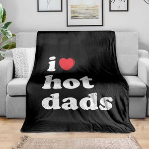 I Love Hot Dads Throw Blanket Funny Fathers Day TS11 Print Your Wear