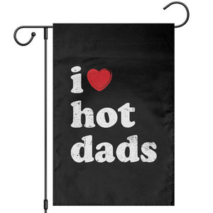 I Love Hot Dads Garden Flag Funny Fathers Day TS11 Black Print Your Wear