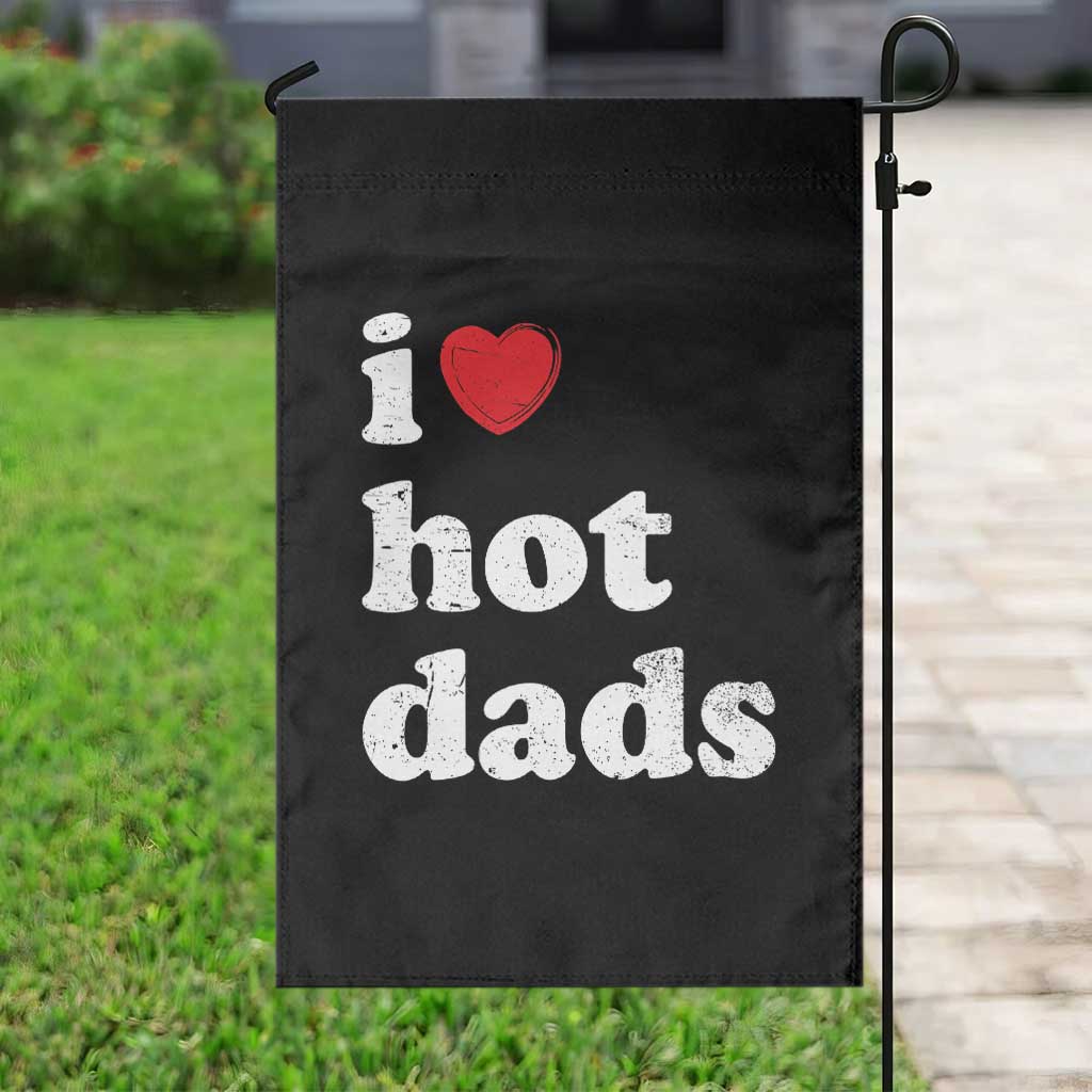 I Love Hot Dads Garden Flag Funny Fathers Day TS11 Print Your Wear
