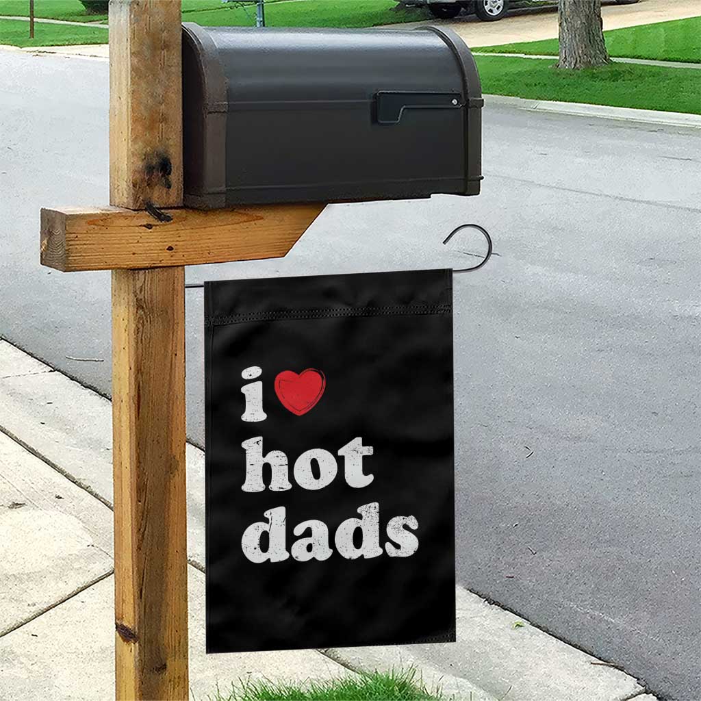 I Love Hot Dads Garden Flag Funny Fathers Day TS11 Print Your Wear