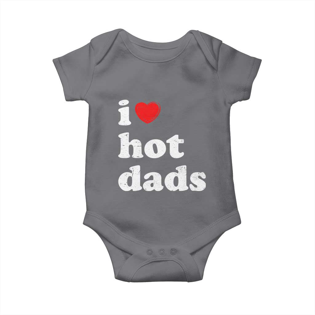 I Love Hot Dads Baby Onesie Funny Fathers Day TS11 Charcoal Print Your Wear