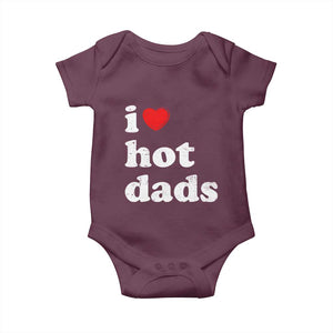 I Love Hot Dads Baby Onesie Funny Fathers Day TS11 Maroon Print Your Wear
