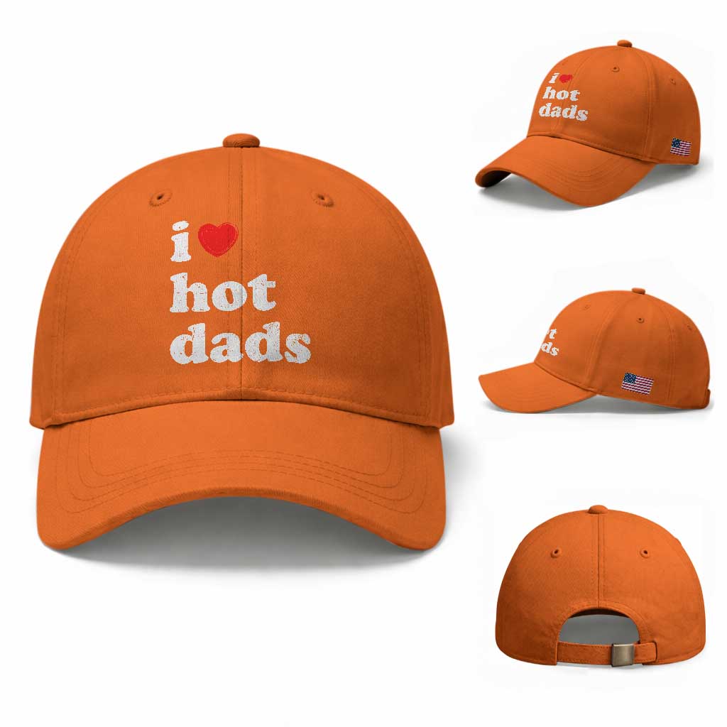 I Love Hot Dads Baseball Cap Funny Fathers Day TS11 Baseball Cap Universal Fit Orange Print Your Wear