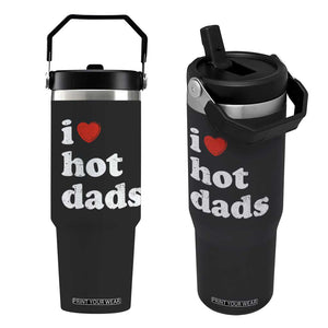 I Love Hot Dads Flip Straw Tumbler Funny Fathers Day TS11 One Size: 30 oz Black Print Your Wear