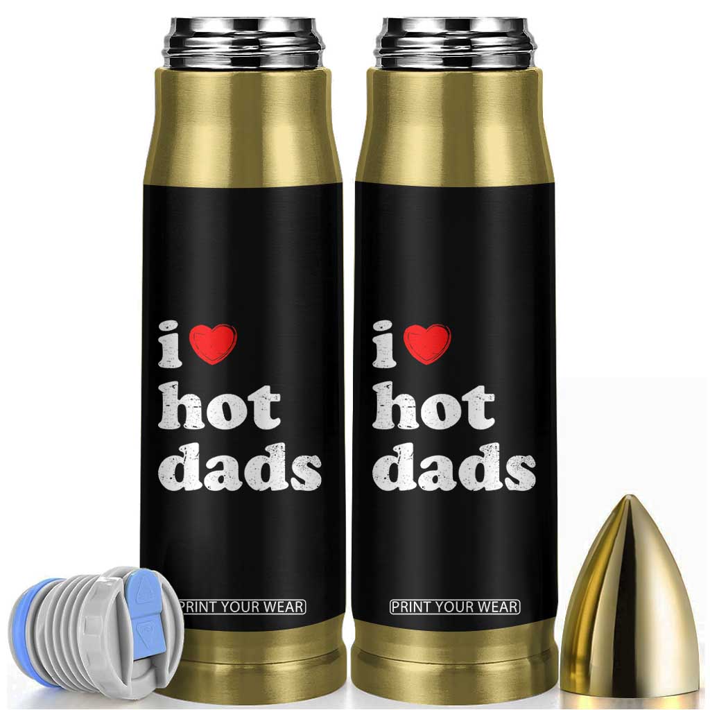 I Love Hot Dads Bullet Tumbler Funny Fathers Day TS11 Black Print Your Wear
