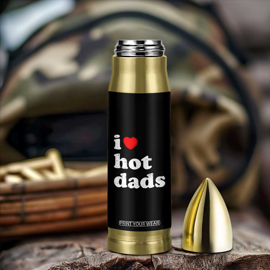 I Love Hot Dads Bullet Tumbler Funny Fathers Day TS11 Print Your Wear