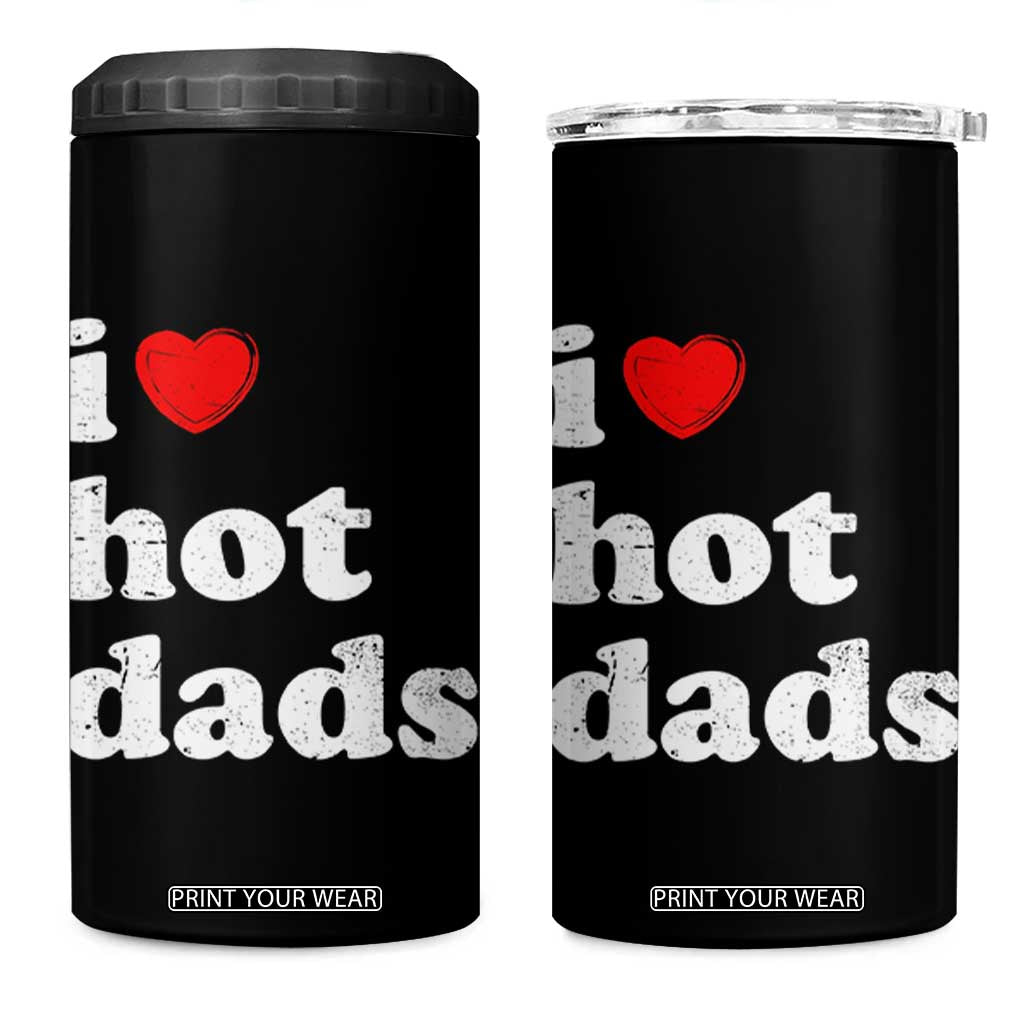 I Love Hot Dads 4 in 1 Can Cooler Tumbler Funny Fathers Day TS11 One Size: 16 oz Black Print Your Wear