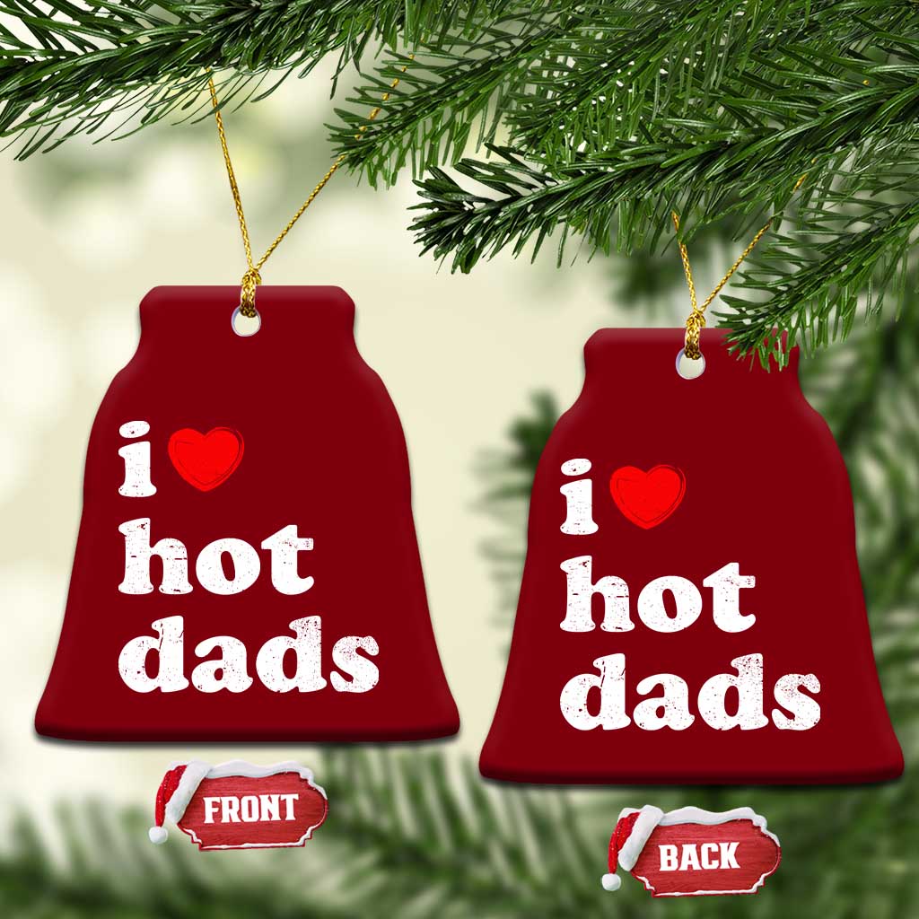 I Love Hot Dads Ceramic Ornament Funny Fathers Day TS11 Print Your Wear