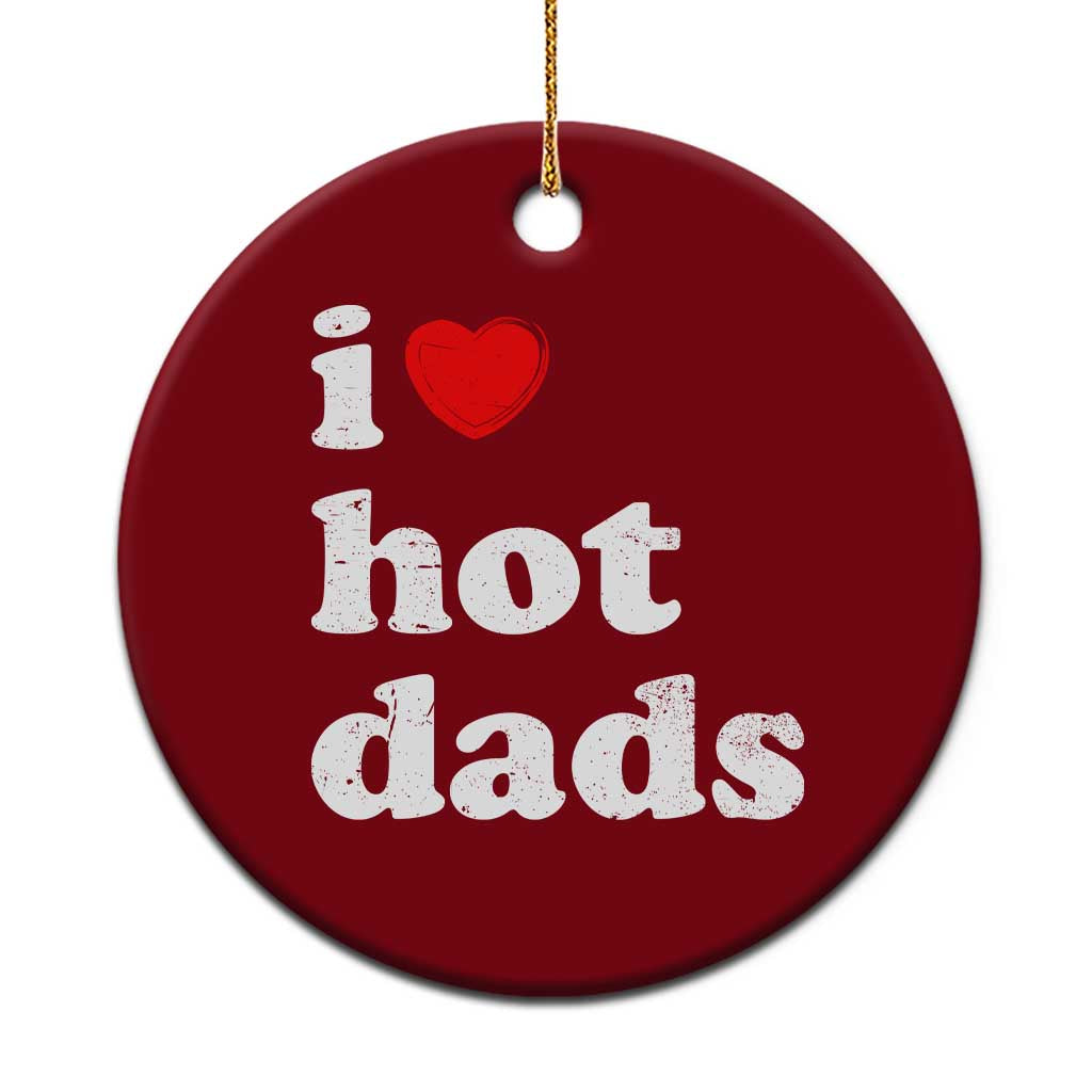 I Love Hot Dads Ceramic Ornament Funny Fathers Day TS11 1pc Red Print Your Wear
