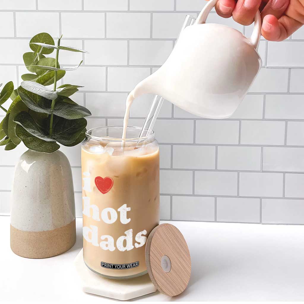 I Love Hot Dads Glass Can Funny Fathers Day TS11 Print Your Wear