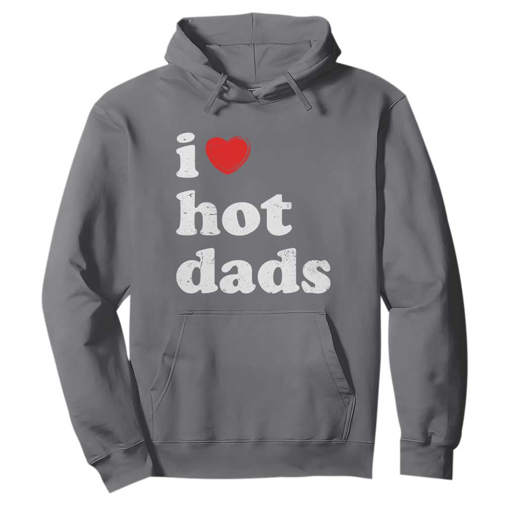 I Love Hot Dads Hoodie Funny Fathers Day TS11 Charcoal Print Your Wear