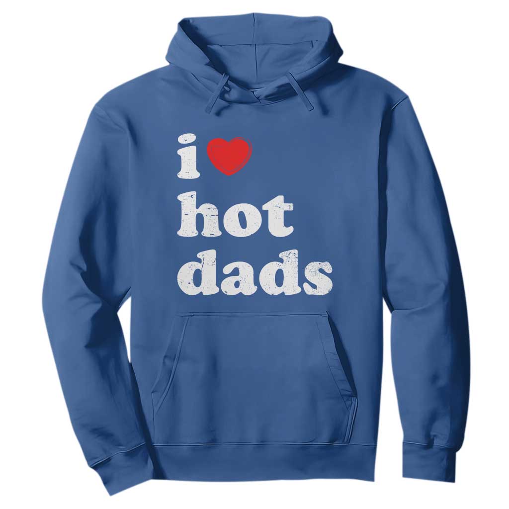 I Love Hot Dads Hoodie Funny Fathers Day TS11 Royal Blue Print Your Wear