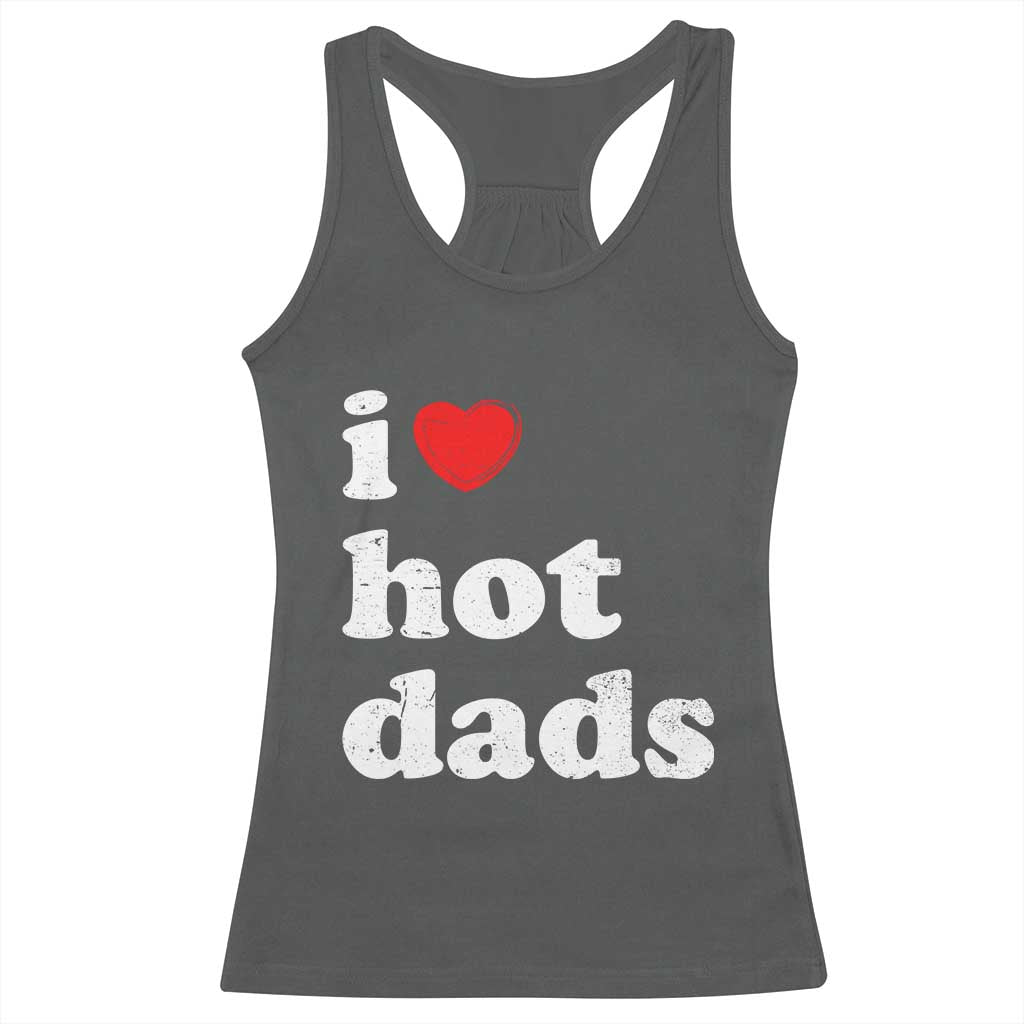 I Love Hot Dads Racerback Tank Top Funny Fathers Day TS11 Dark Heather Print Your Wear