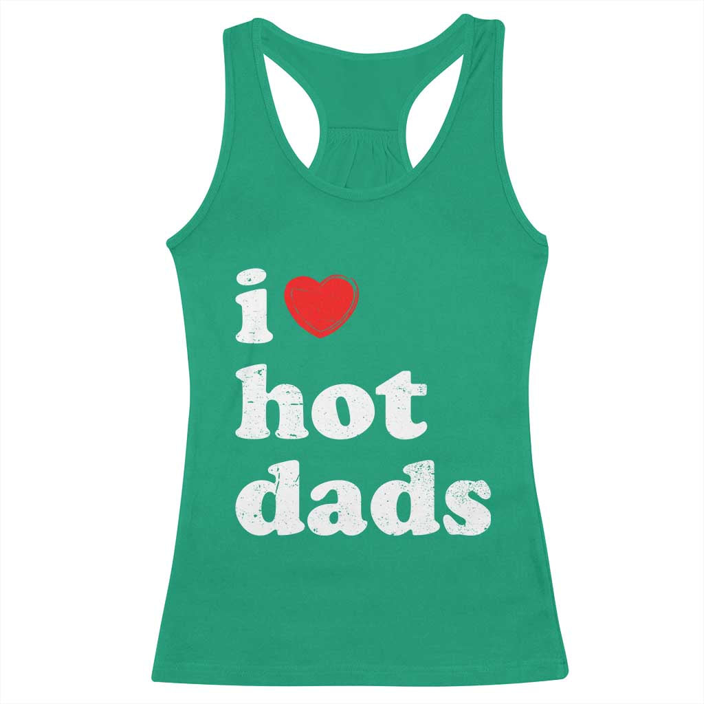 I Love Hot Dads Racerback Tank Top Funny Fathers Day TS11 Irish Green Print Your Wear