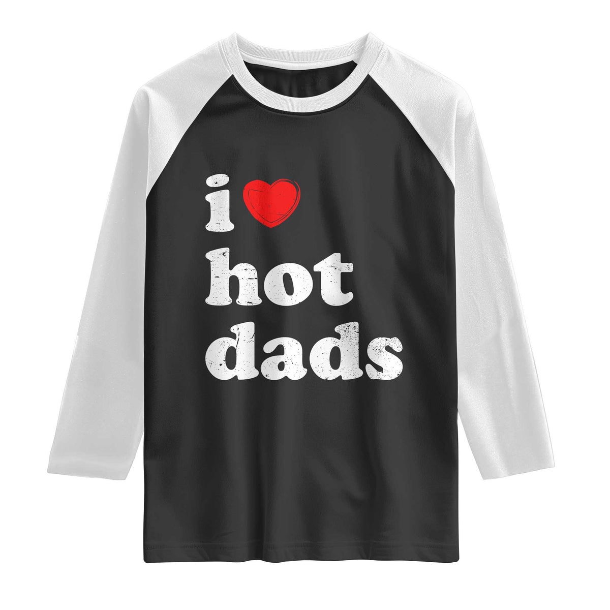 I Love Hot Dads Raglan Shirt Funny Fathers Day TS11 Black White Print Your Wear