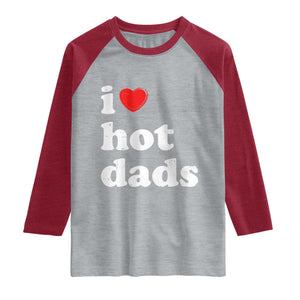 I Love Hot Dads Raglan Shirt Funny Fathers Day TS11 Heather Gray Heather Red Print Your Wear