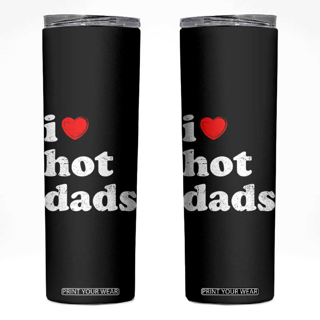 I Love Hot Dads Skinny Tumbler Funny Fathers Day TS11 Black Print Your Wear