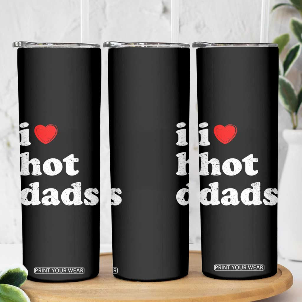 I Love Hot Dads Skinny Tumbler Funny Fathers Day TS11 Print Your Wear