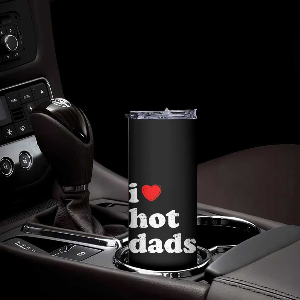 I Love Hot Dads Skinny Tumbler Funny Fathers Day TS11 Print Your Wear