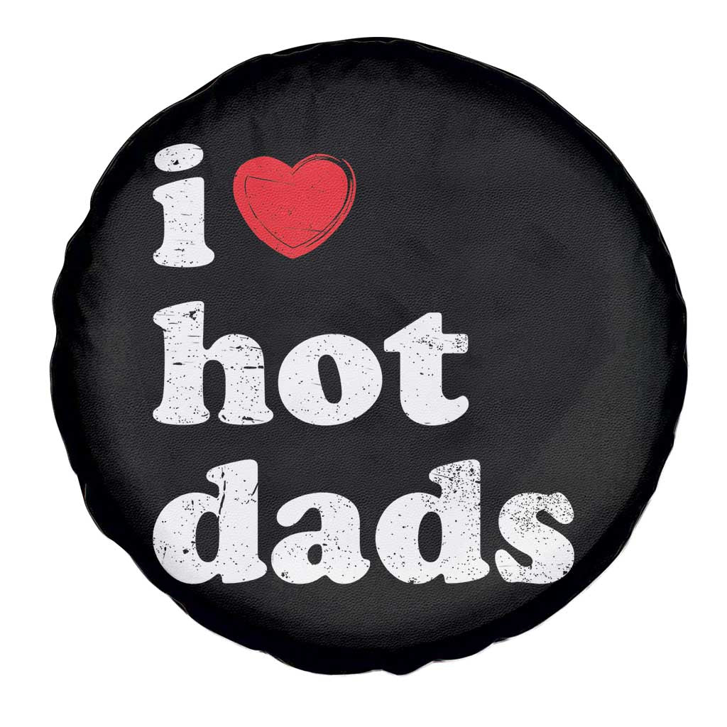 I Love Hot Dads Spare Tire Cover Funny Fathers Day TS11 Print Your Wear