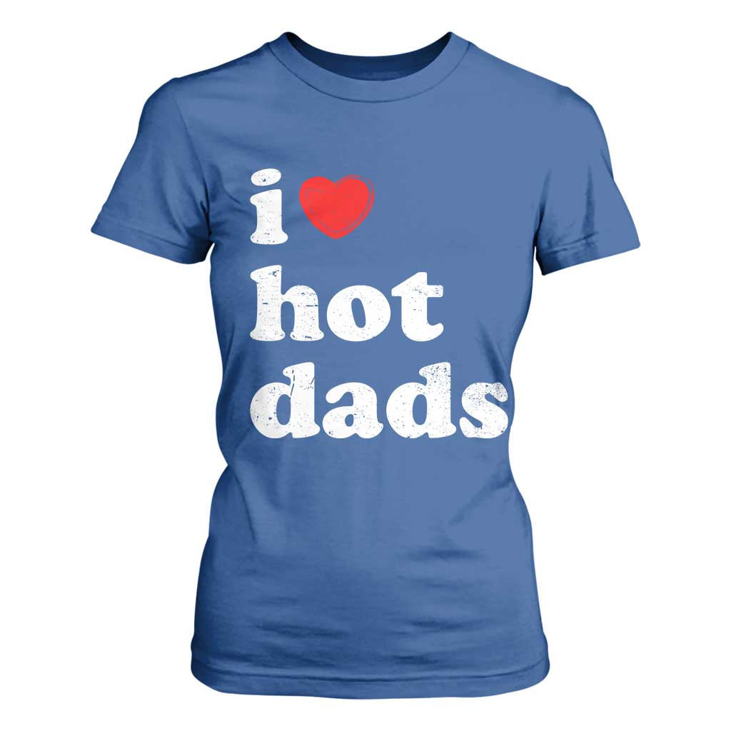 I Love Hot Dads T Shirt For Women Funny Fathers Day TS11 Royal Blue Print Your Wear