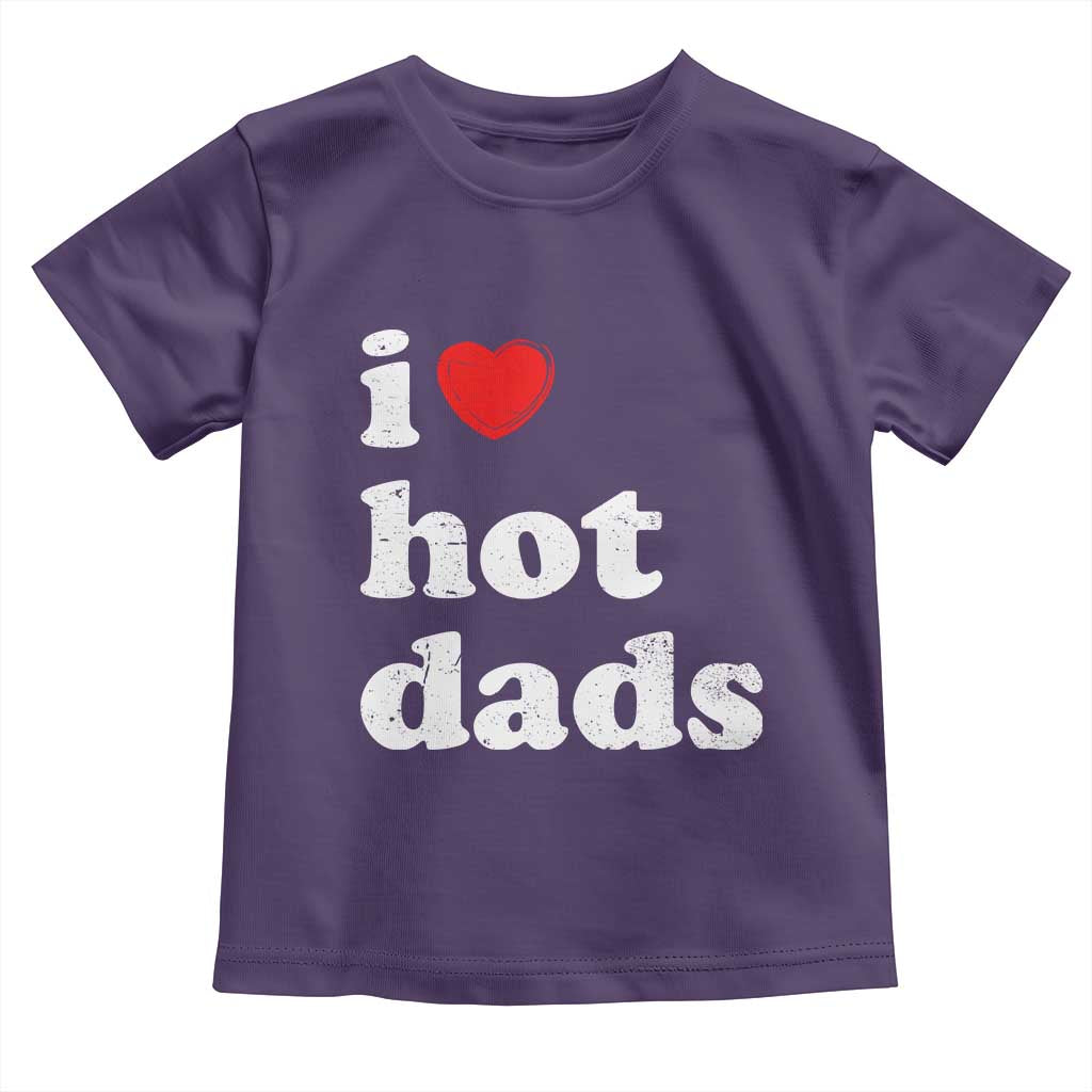 I Love Hot Dads Toddler T Shirt Funny Fathers Day TS11 Purple Print Your Wear