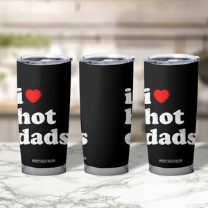 I Love Hot Dads Tumbler Cup Funny Fathers Day TS11 Print Your Wear