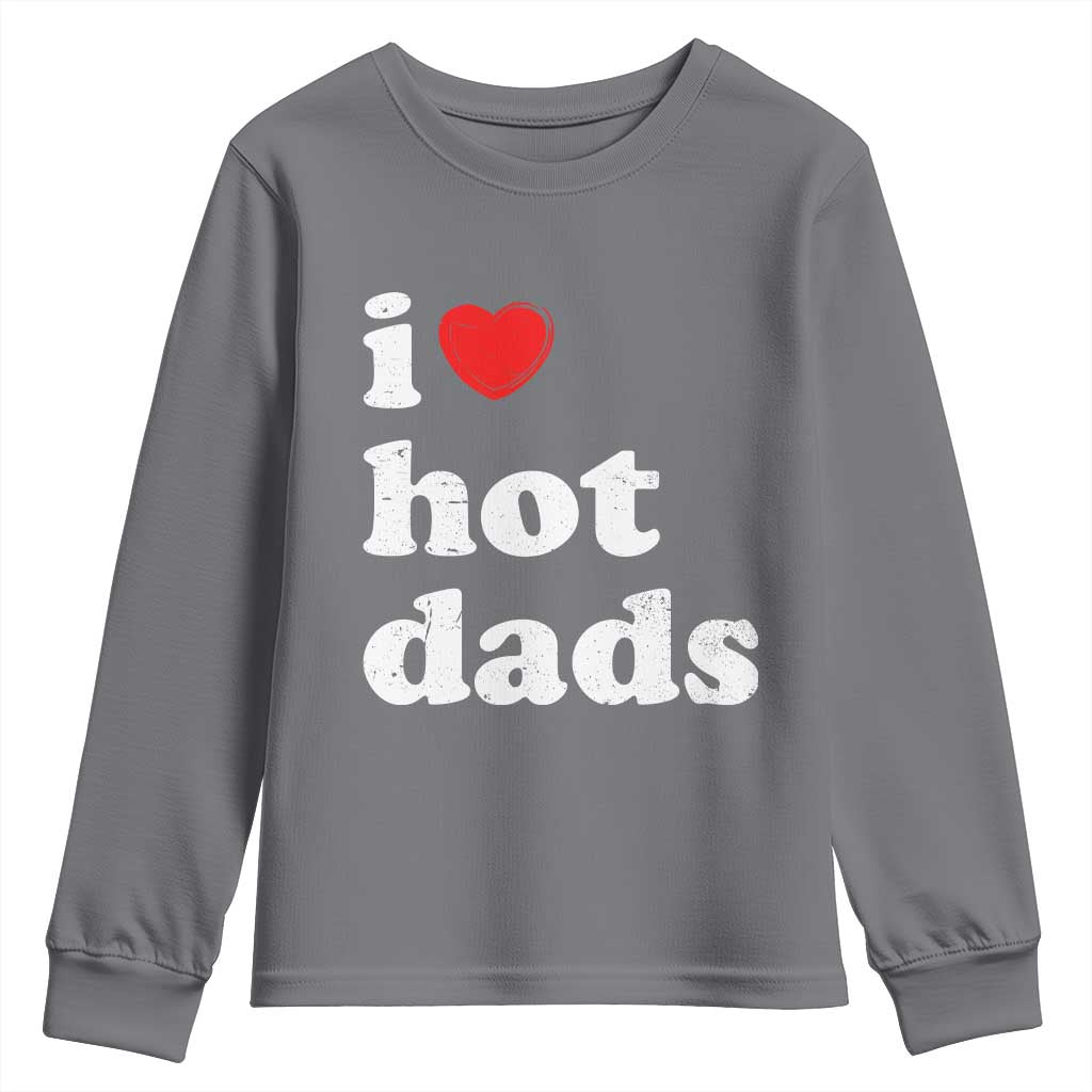 I Love Hot Dads Youth Sweatshirt Funny Fathers Day TS11 Charcoal Print Your Wear