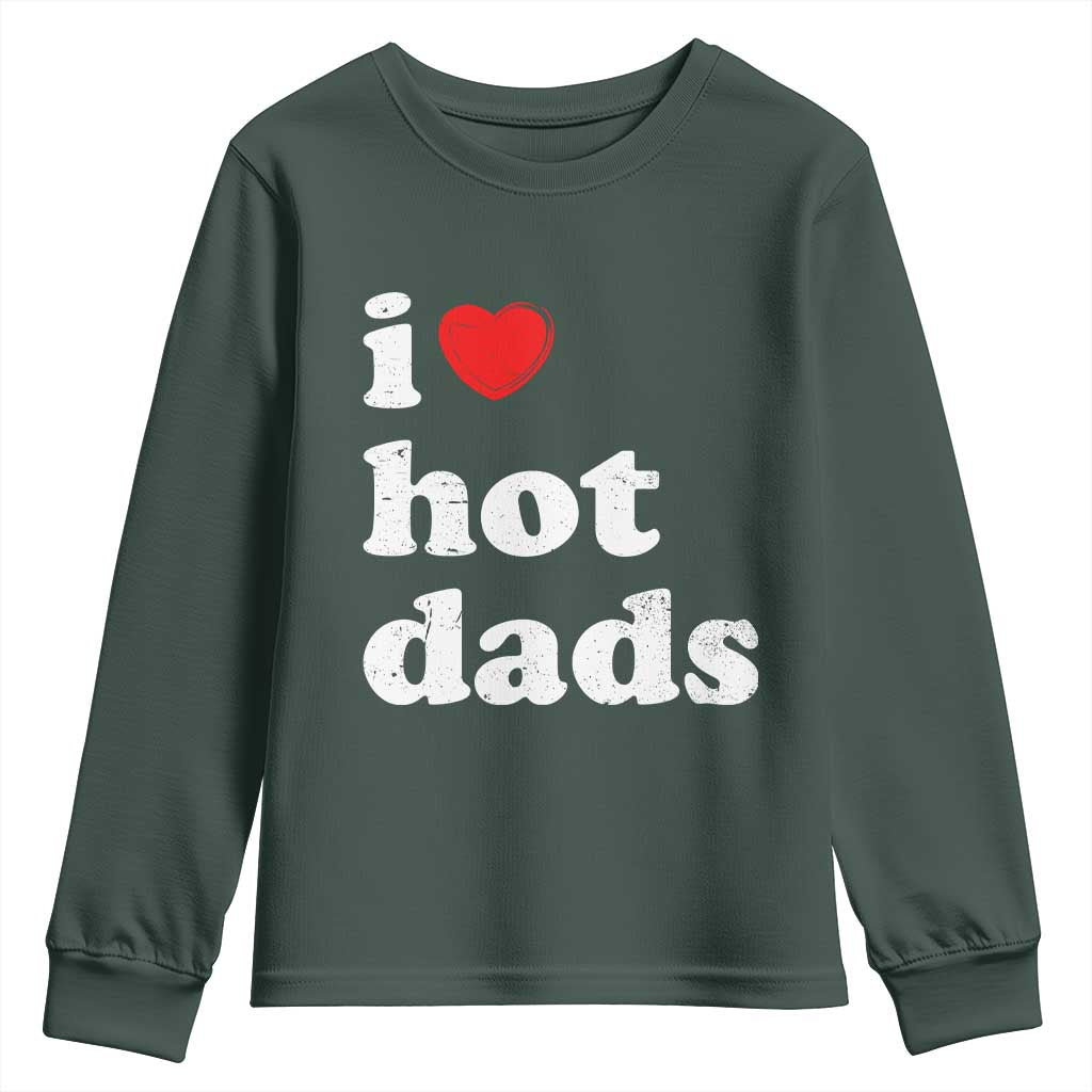 I Love Hot Dads Youth Sweatshirt Funny Fathers Day TS11 Dark Forest Green Print Your Wear