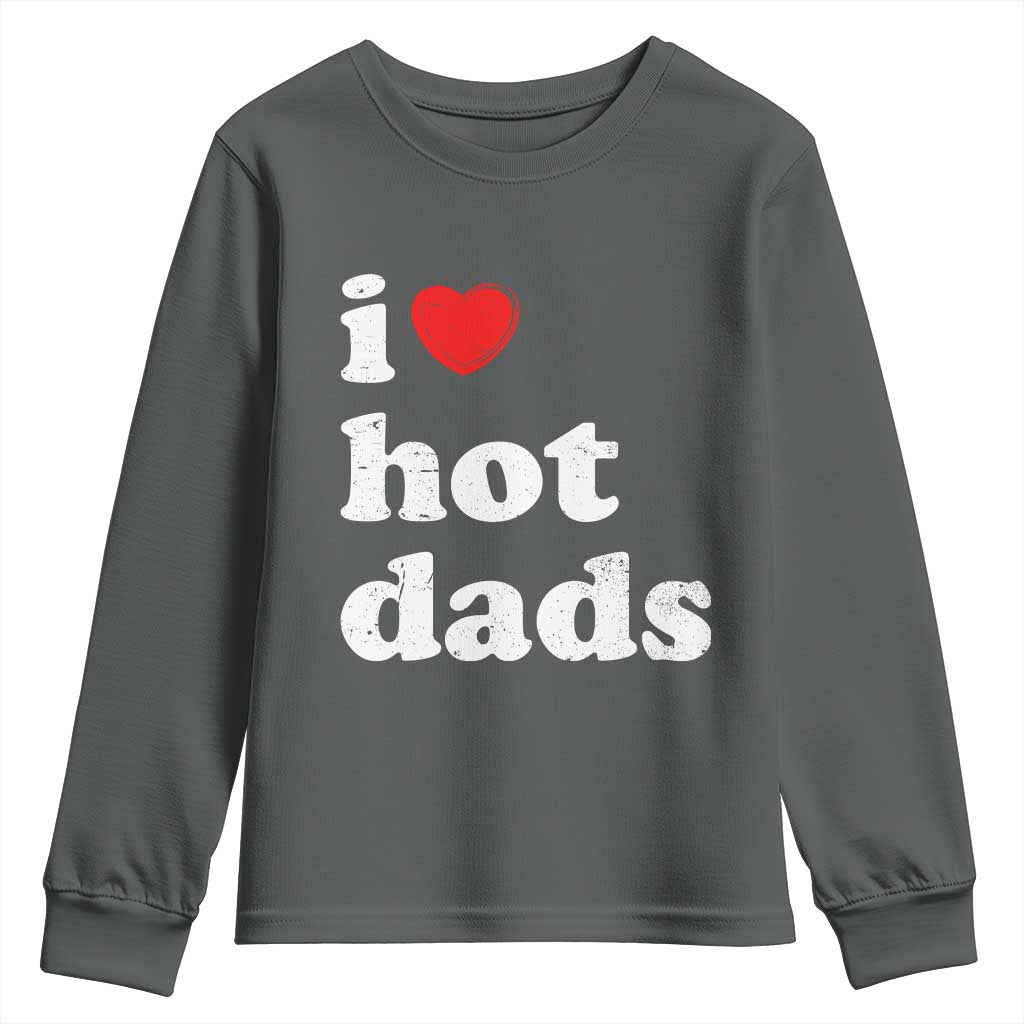 I Love Hot Dads Youth Sweatshirt Funny Fathers Day TS11 Dark Heather Print Your Wear