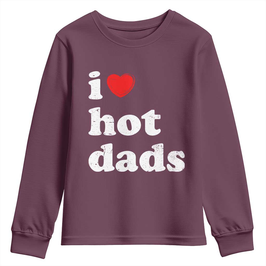 I Love Hot Dads Youth Sweatshirt Funny Fathers Day TS11 Maroon Print Your Wear