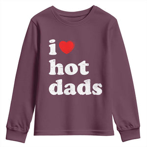 I Love Hot Dads Youth Sweatshirt Funny Fathers Day TS11 Maroon Print Your Wear